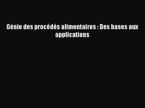 [PDF Télécharger] Génie des procédés alimentaires : Des bases aux applications [lire] en ligne