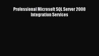 [PDF Download] Professional Microsoft SQL Server 2008 Integration Services [Read] Full Ebook