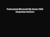 [PDF Download] Professional Microsoft SQL Server 2008 Integration Services [Read] Full Ebook