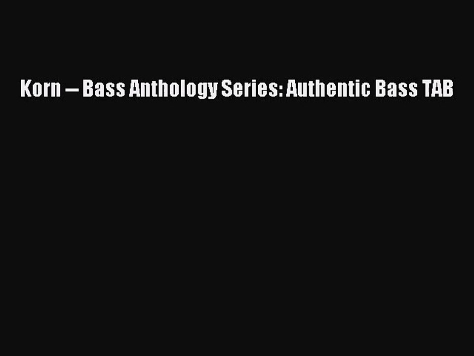 [PDF Download] Korn -- Bass Anthology Series: Authentic Bass TAB [PDF] Full Ebook