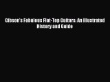 [PDF Download] Gibson's Fabulous Flat-Top Guitars: An Illustrated History and Guide [PDF] Full