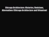 Chicago Architecture: Histories Revisions Alternatives (Chicago Architecture and Urbanism)