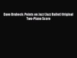 [PDF Download] Dave Brubeck: Points on Jazz (Jazz Ballet) Original Two-Piano Score [Read] Full
