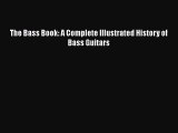 [PDF Download] The Bass Book: A Complete Illustrated History of Bass Guitars [PDF] Full Ebook