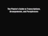 [PDF Download] The Pianist's Guide to Transcriptions Arrangements and Paraphrases [Download]