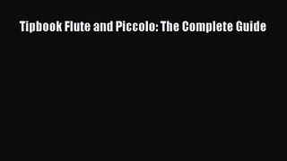 [PDF Download] Tipbook Flute and Piccolo: The Complete Guide [Download] Online