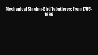 [PDF Download] Mechanical Singing-Bird Tabatieres: From 1785-1996 [PDF] Online