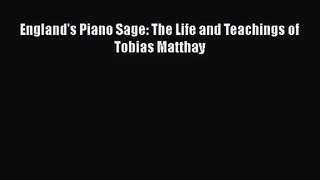[PDF Download] England's Piano Sage: The Life and Teachings of Tobias Matthay [Read] Online