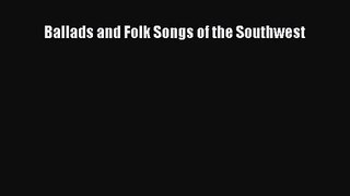 [PDF Download] Ballads and Folk Songs of the Southwest [Read] Online