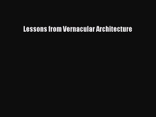 [PDF Download] Lessons from Vernacular Architecture [Download] Online