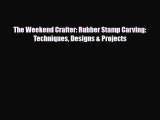 [PDF Download] The Weekend Crafter: Rubber Stamp Carving: Techniques Designs & Projects [Download]