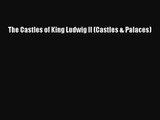 The Castles of King Ludwig II (Castles & Palaces)  Free PDF