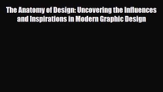 [PDF Download] The Anatomy of Design: Uncovering the Influences and Inspirations in Modern
