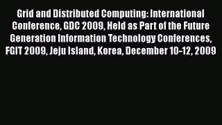 [PDF Download] Grid and Distributed Computing: International Conference GDC 2009 Held as Part