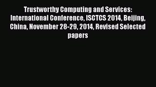[PDF Download] Trustworthy Computing and Services: International Conference ISCTCS 2014 Beijing