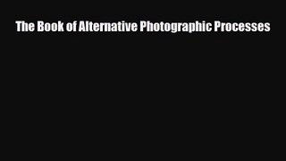 [PDF Download] The Book of Alternative Photographic Processes [PDF] Online