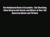 (PDF Download) The Hollywood Book of Scandals : The Shocking Often Disgraceful Deeds and Affairs