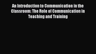 (PDF Download) An Introduction to Communication in the Classroom: The Role of Communication