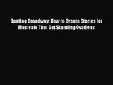 (PDF Download) Beating Broadway: How to Create Stories for Musicals That Get Standing Ovations