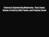 Colossal: Engineering Modernity - Suez Canal Statue of Liberty Eiffel Tower and Panama Canal