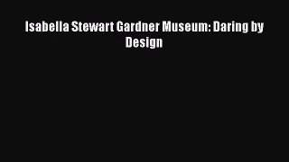 Isabella Stewart Gardner Museum: Daring by Design  Free PDF