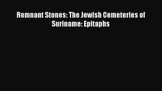 Remnant Stones: The Jewish Cemeteries of Suriname: Epitaphs  Read Online Book