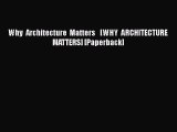 [PDF Download] Why Architecture Matters   [WHY ARCHITECTURE MATTERS] [Paperback] [Read] Full