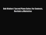 [PDF Download] Bob Walters' Sacred Piano Solos: For Contests Recitals & Ministries [PDF] Online