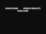 [PDF Download] NIXON IN CHINA               OPERA IN THREE ACTS          VOCAL SCORE [Download]