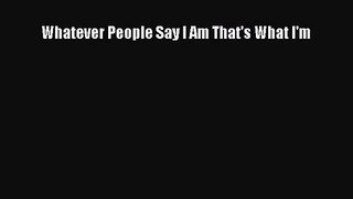 [PDF Download] Whatever People Say I Am That's What I'm [Download] Online