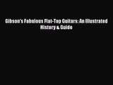 [PDF Download] Gibson's Fabulous Flat-Top Guitars: An Illustrated History & Guide [PDF] Online