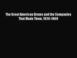 [PDF Download] The Great American Drums and the Companies That Made Them 1920-1969 [PDF] Full