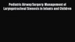 PDF Download Pediatric Airway Surgery: Management of Laryngotracheal Stenosis in Infants and