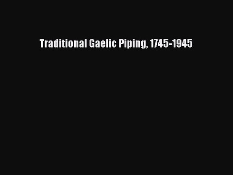 [PDF Download] Traditional Gaelic Piping 1745-1945 [PDF] Online