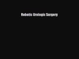 PDF Download Robotic Urologic Surgery Read Online