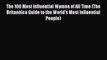 (PDF Download) The 100 Most Influential Women of All Time (The Britannica Guide to the World's