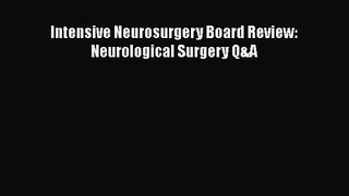 PDF Download Intensive Neurosurgery Board Review: Neurological Surgery Q&A Read Full Ebook