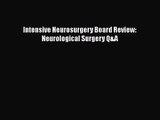 PDF Download Intensive Neurosurgery Board Review: Neurological Surgery Q&A Read Full Ebook