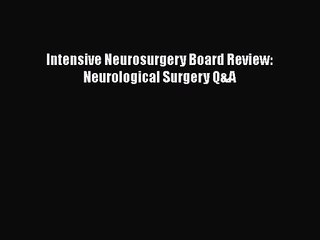 PDF Download Intensive Neurosurgery Board Review: Neurological Surgery Q&A Read Full Ebook