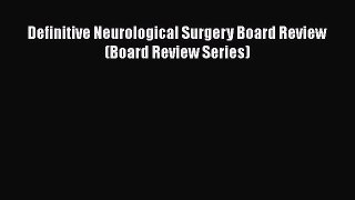 PDF Download Definitive Neurological Surgery Board Review (Board Review Series) PDF Online