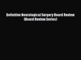 PDF Download Definitive Neurological Surgery Board Review (Board Review Series) PDF Online