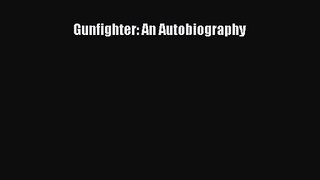 (PDF Download) Gunfighter: An Autobiography Read Online