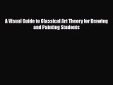 [PDF Download] A Visual Guide to Classical Art Theory for Drawing and Painting Students [PDF]