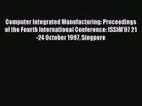[PDF Download] Computer Integrated Manufacturing: Proceedings of the Fourth International Conference: