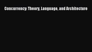 [PDF Download] Concurrency: Theory Language and Architecture [PDF] Full Ebook
