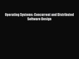 [PDF Download] Operating Systems: Concurrent and Distributed Software Design [Download] Full