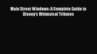 [PDF Download] Main Street Windows: A Complete Guide to Disney's Whimsical Tributes [PDF] Online
