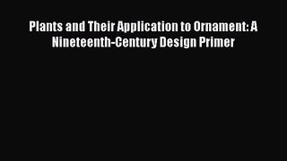[PDF Download] Plants and Their Application to Ornament: A Nineteenth-Century Design Primer