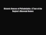 [PDF Download] Historic Houses of Philadelphia : A Tour of the Region's Museum Homes [PDF]