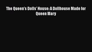 [PDF Download] The Queen's Dolls' House: A Dollhouse Made for Queen Mary [Read] Online